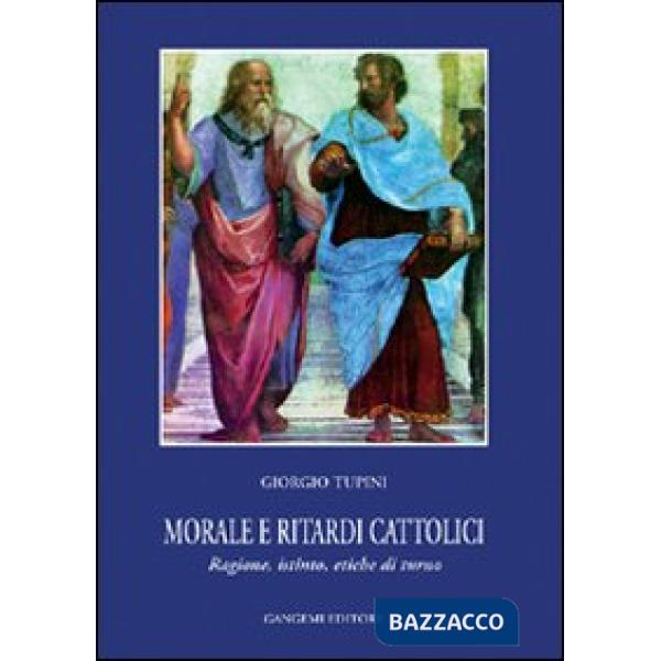Morale e ritardi cattolici. Ragione, istinto, etiche di turno