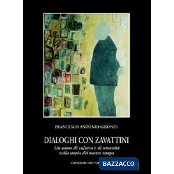 Dialoghi con Zavattini. Un uomo di cultura e di umanità nella storia del nostro tempo