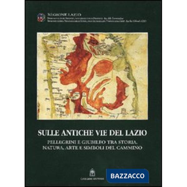 Sulle antiche vie del Lazio. Storia, natura, pellegrini in cammino