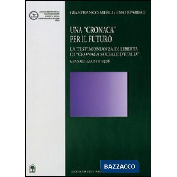 Cronaca per il futuro. La testimonianza di libertà di «Cronaca sociale d'Italia» gennaio-agosto 1926 (Una)
