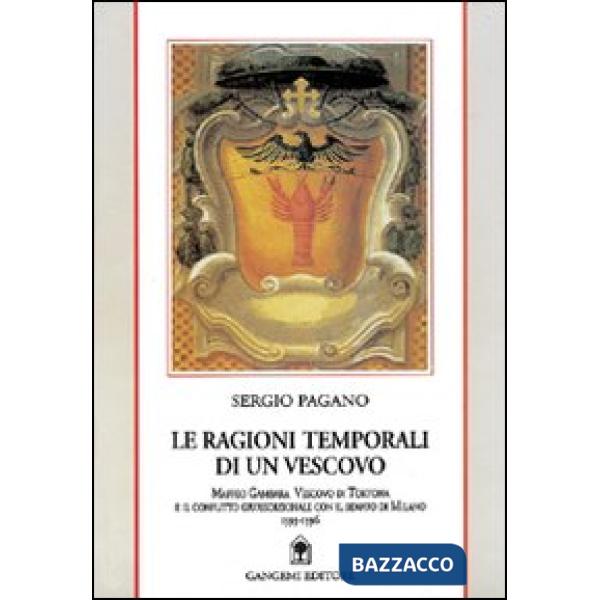 Ragioni temporali di un vescovo. Maffeo Gambara vescovo di Tortona e il conflitto giurisdizionale con il Senato di Milano (Le)