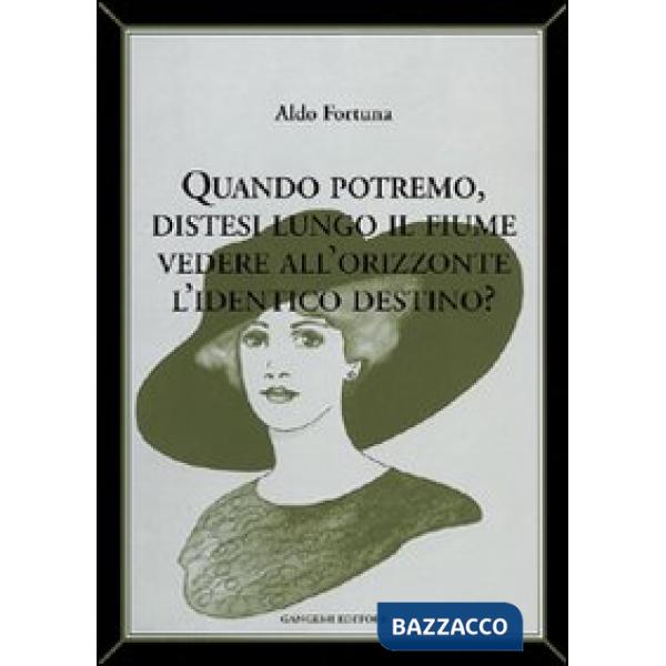 Quando potremo distesi lungo il fiume vedere all'orizzonte l'identico destino?