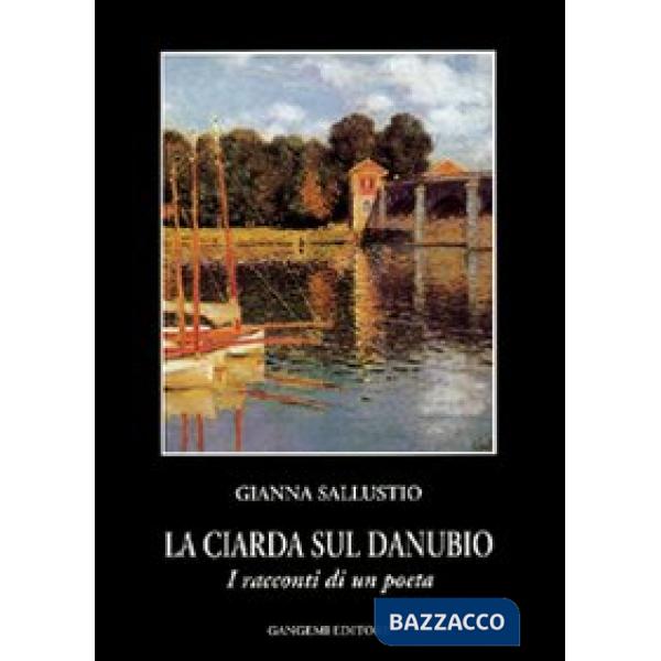 Ciarda sul Danubio. I racconti di un poeta (La)