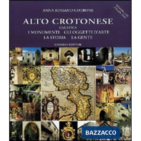 Alto crotonese (Calabria). I monumenti, gli oggetti d'arte, la storia, la gente
