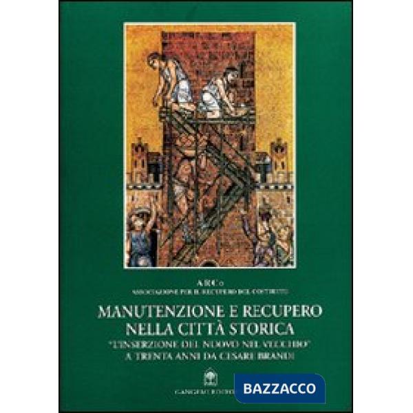 Manutenzione e recupero nella città storica. «L'inserzione del nuovo nel vecchio» a trenta anni da Cesare Brandi