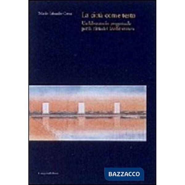 Città come testo. Un laboratorio progettuale per la città del Mediterraneo (La)