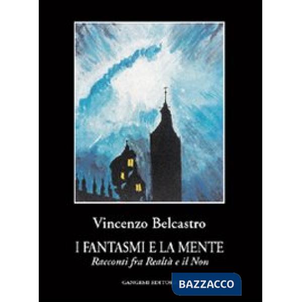 Fantasmi e la mente. Racconti fra realtà e il non (I)