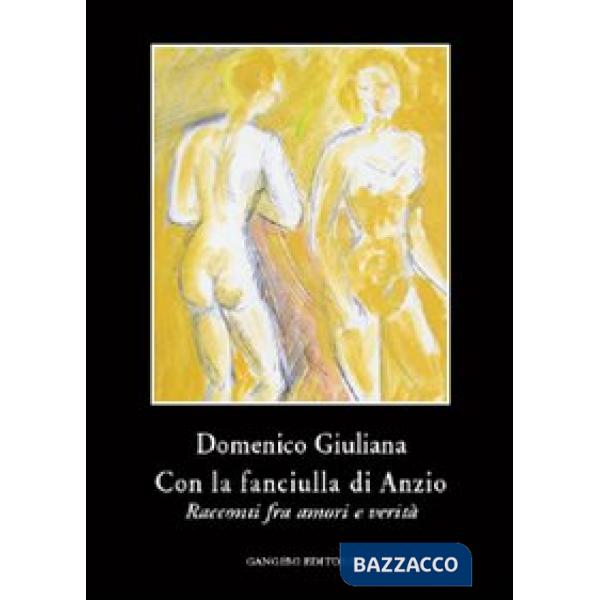 Con la fanciulla di Anzio. Racconti fra amori e verità
