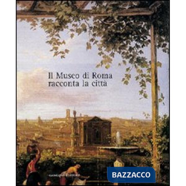 Museo di Roma racconta la città. Catalogo della mostra (Il)