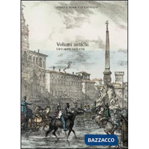Volumi antichi. Libro aperto sulla città. Catalogo delle collezioni