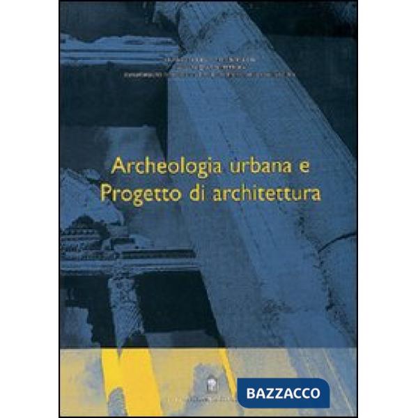 Archeologia urbana e progetto di architettura