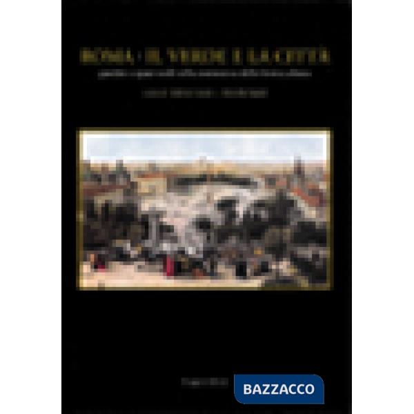 Roma. Il verde e la città. Giardini e spazi verdi nella costruzione della forma urbana