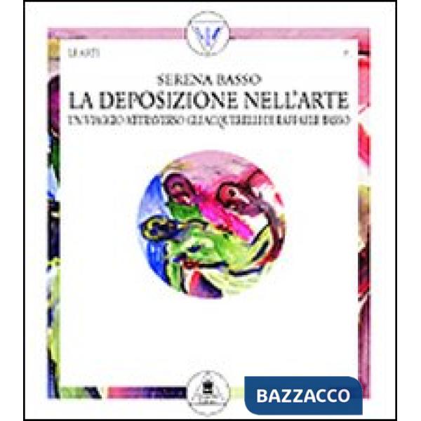 Deposizione nell'arte. Un viaggio attraverso gli acquerelli di Raffaele Basso (La)