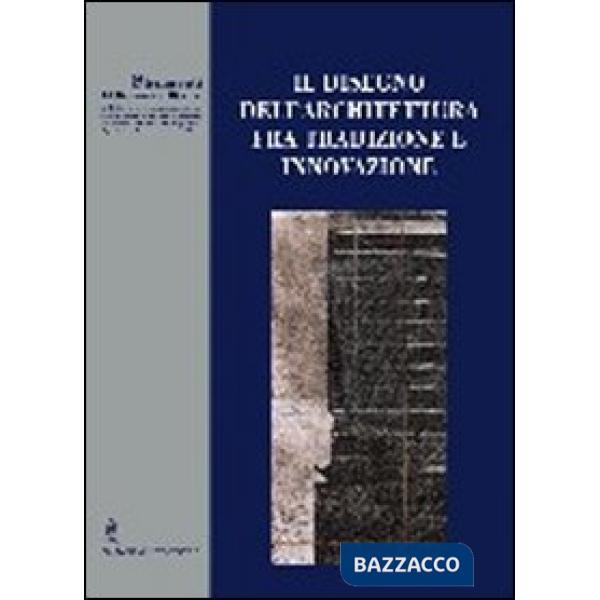 Disegno dell'architettura fra tradizione e innovazione. Strumenti del dottorato di ricerca (Il)