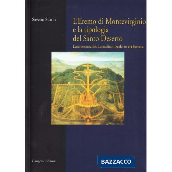Eremo di Montevirginio e la tipologia del santo deserto. L'architettura dei Carmelitani Scalzi in età barocca (L')