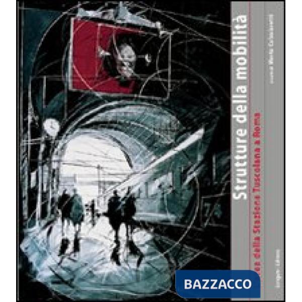 Strutture della mobilità. Vol. 1: L'area della stazione Tuscolana a Roma
