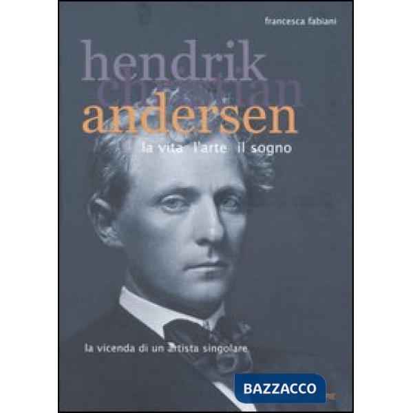 Hendrik Christian Andersen. La vita, l'arte, il sogno