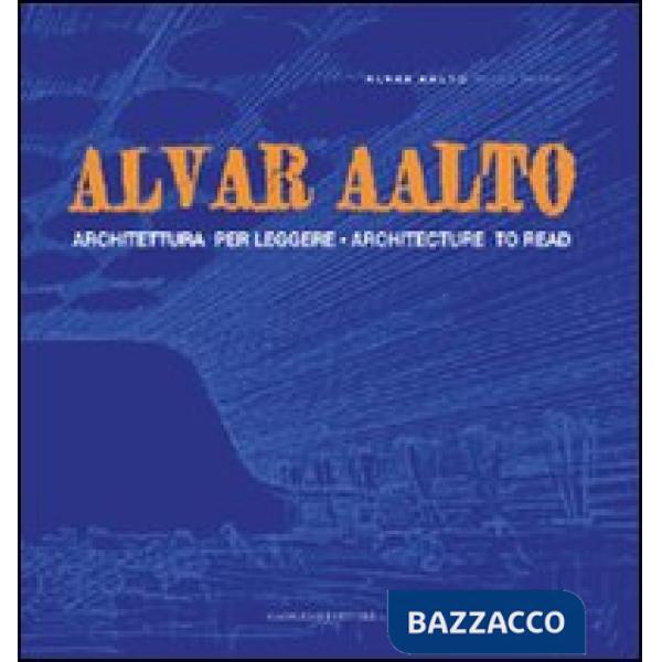 Alvar Aalto. Architettura per leggere-Architecture to read