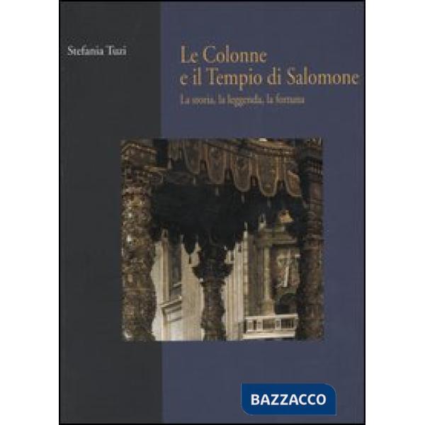 Colonne e il tempio di Salomone. La storia, la leggenda, la fortuna (Le)