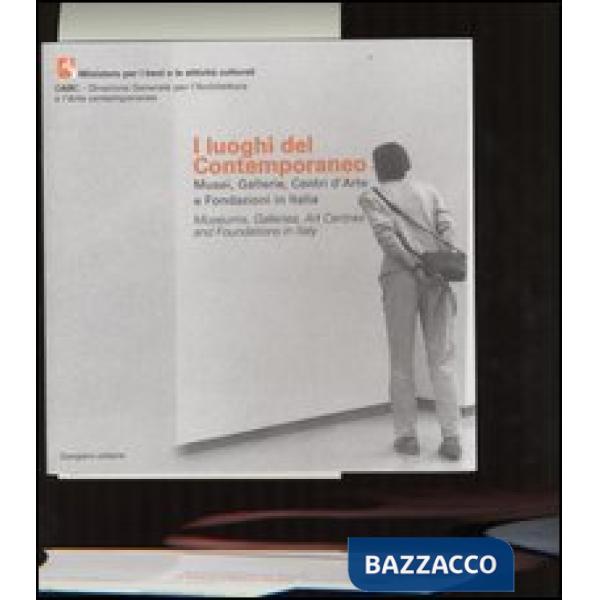 Luoghi del contemporaneo. Musei, gallerie, centri d'arte e fondazioni in Italia-Museums, Galleries, Art Centres and Foundations 