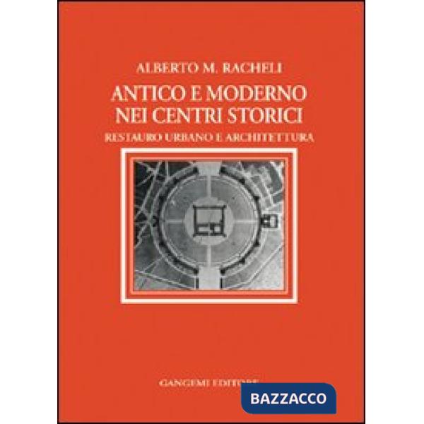 Antico e moderno nei centri storici. Restauro urbano e architettura