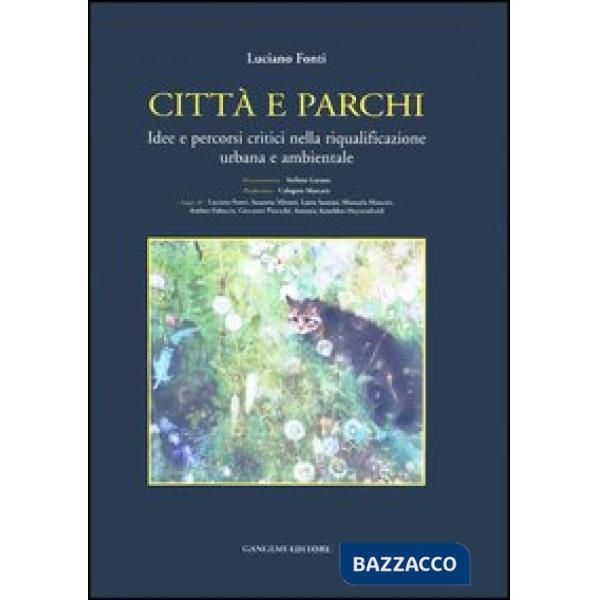 Città e parchi. Idee e percorsi critici nella riqualificazione urbana e ambientale