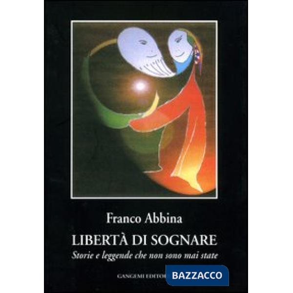 Libertà di sognare. Storie e leggende che non sono mai state