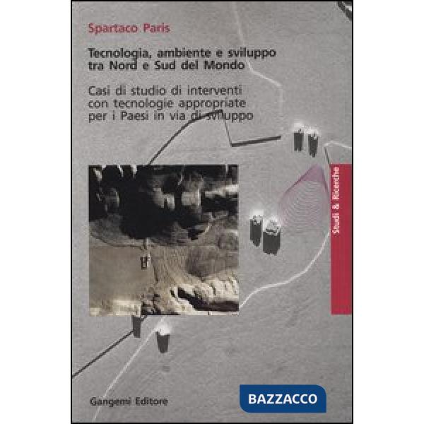 Tecnologia, ambiente e sviluppo tra nord e sud del mondo. Casi di studio di interventi con tecnologie appropriate per i paesi in