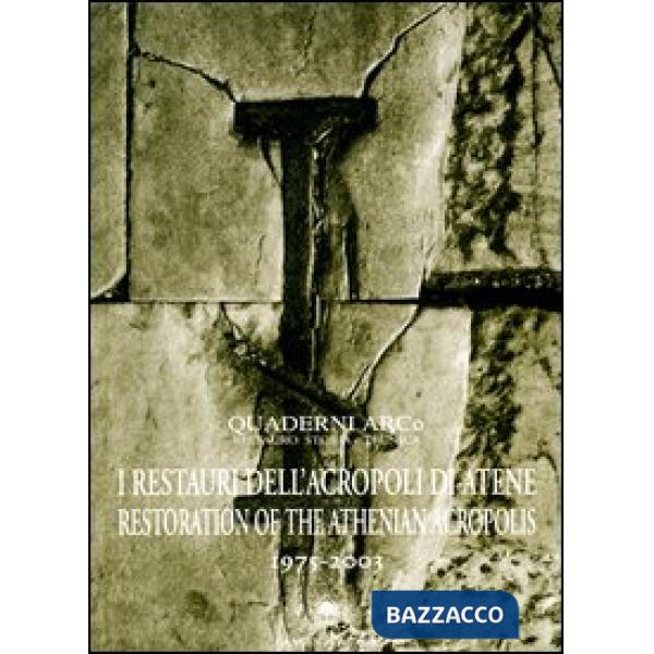 Restauro dell'Acropoli di Atene 1975-2003. Ediz. italiana e inglese (Il)