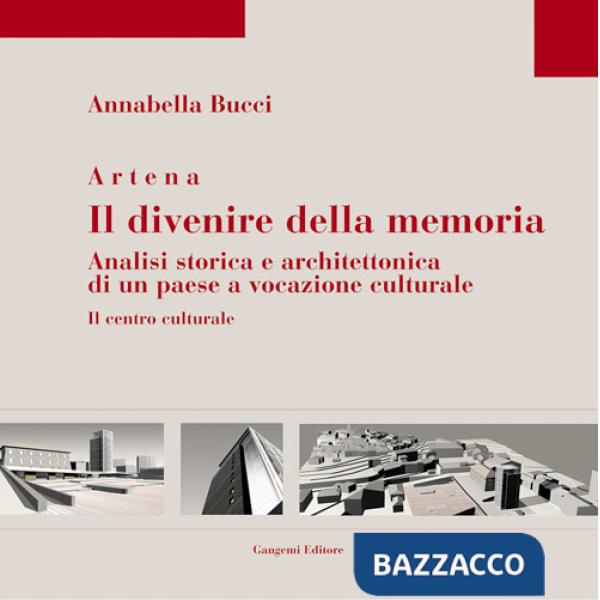 Artena. Il divenire della memoria. Analisi storica e architettonica di un paese a vocazione culturale
