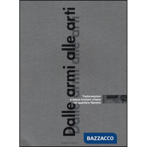 Dalle armi alle arti. Trasformazioni e nuove funzioni urbane nel quartiere flaminio
