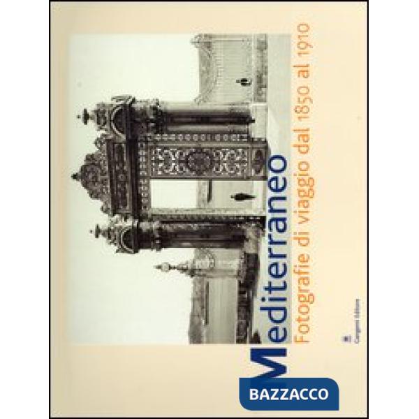 Mediterraneo. Fotografie di viaggio dal 1850 al 1910. Catalogo della mostra (Roma, 7 aprile-6 giugno 2004)