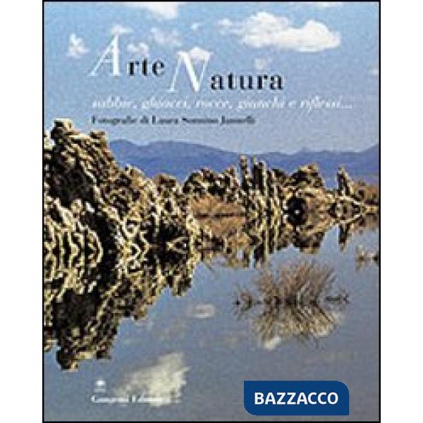Arte natura. Sabbie, ghiacci, rocce, giunchi e riflessi...