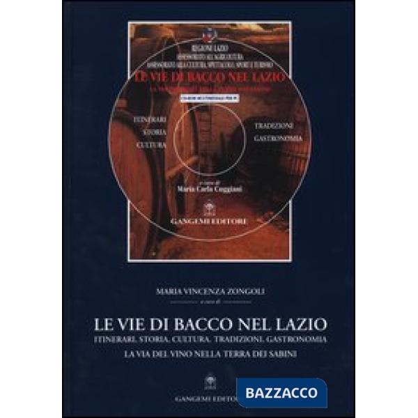 Vie di Bacco nel Lazio. Itinerari, storia, cultura, tradizioni, gastronomia. La via del vino nella terra dei Sabini. Con CD-ROM 