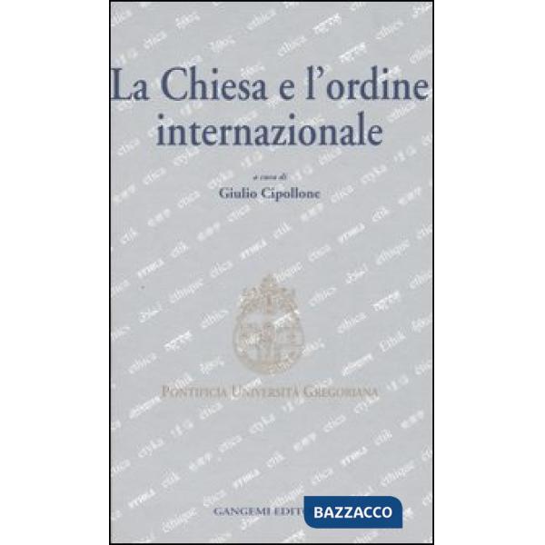 Chiesa e l'ordine internazionale. Atti del Convegno internazionale (Roma, 23-24 maggio 2003) (La)