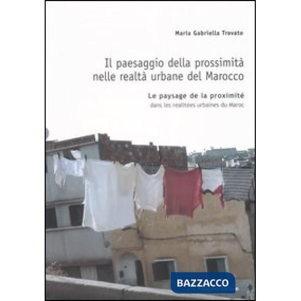 Paesaggio della prossimità nelle realtà urbane del Marocco. Ediz. italiana e francese (Il)