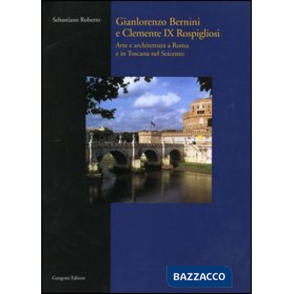 Gianlorenzo Bernini e Clemente IX Rospigliosi. Arte e architettura a Roma e in Toscana nel Seicento