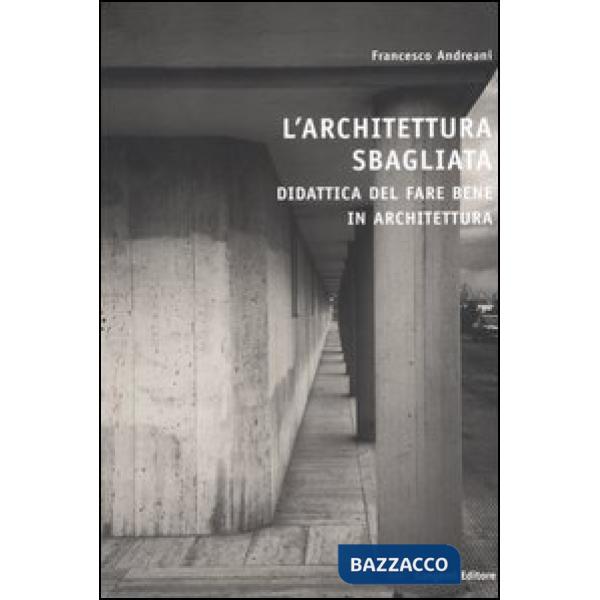 Architettura sbagliata. Didattica del fare bene in architettura (L')
