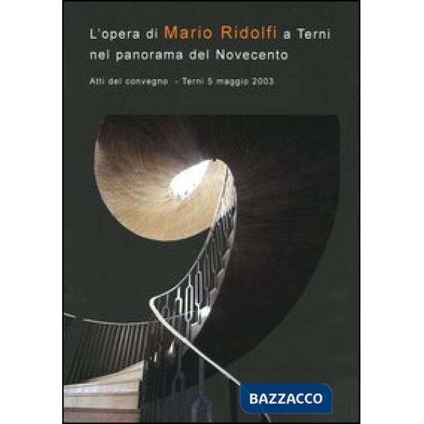 Opera di Mario Ridolfi a Terni nel panorama del Novecento. Atti del convegno (Terni, 5 maggio 2003) (L')