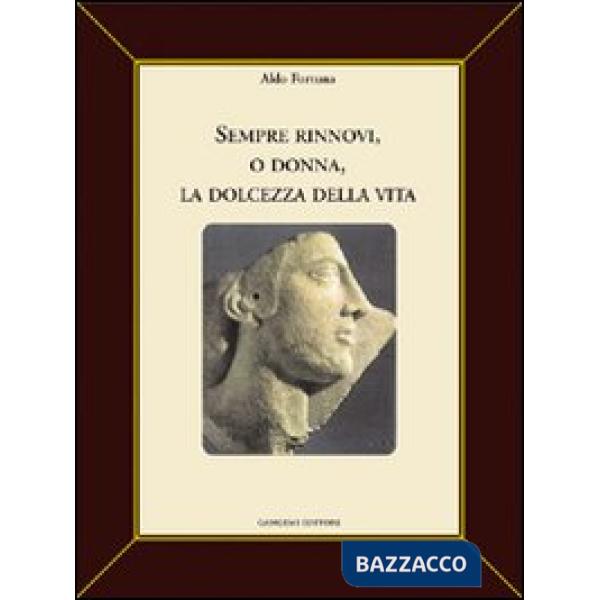 Sempre rinnovi, o donna, la dolcezza della vita