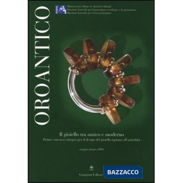 Oroantico. Il gioiello tra antico e moderno. Primo concorso europeo per il design del gioiello ispirato all'antichità. Maggio-Gi