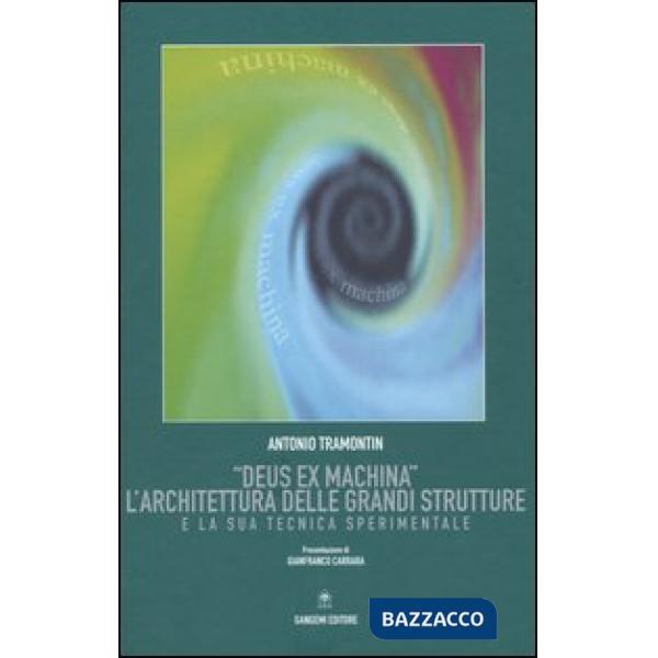 «Deus ex machina». L'architettura delle grandi strutture e la sua tecnica sperimentale