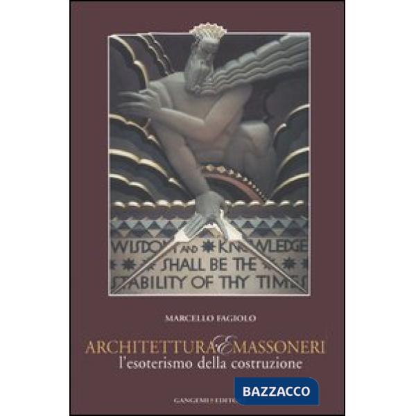 Architettura e massoneria. L'esoterismo della costruzione. Catalogo della mostra