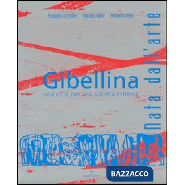 Gibellina. Nata dall'arte. Una città per una società estetica