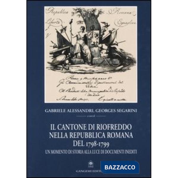 Cantone di Riofreddo nella Repubblica romana del 1798-1799. Un momento di storia alla luce di documenti inediti (Il)