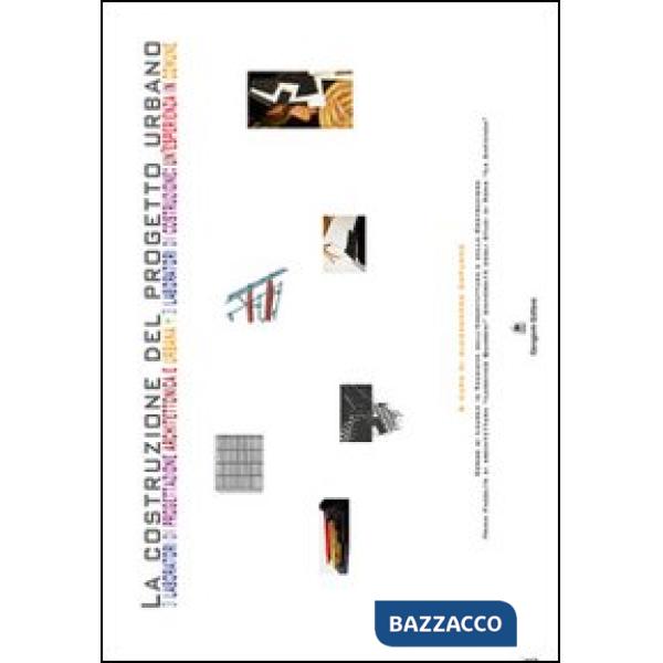 Costruzione del progetto urbano. 3 laboratori di progettazione architettonica e urbana. 3 laboratori di costruzione: un'esperien