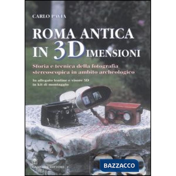 Roma antica in 3 dimensioni. Storia e tecnica della fotografia stereoscopica in ambito archeologico. Con gadget