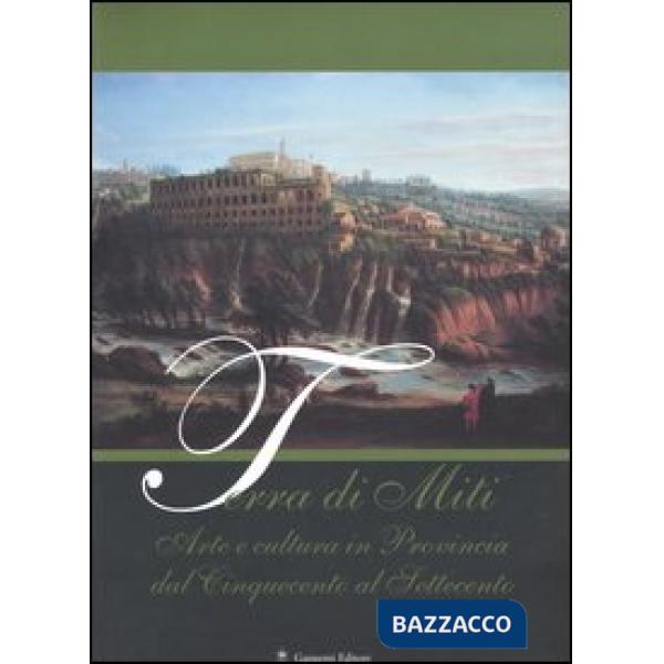 Terra di miti. Arte e cultura in provincia dal Cinquecento al Settecento