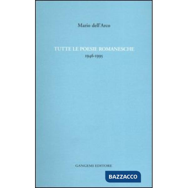 Tutte le poesie romanesche. 1946-1995