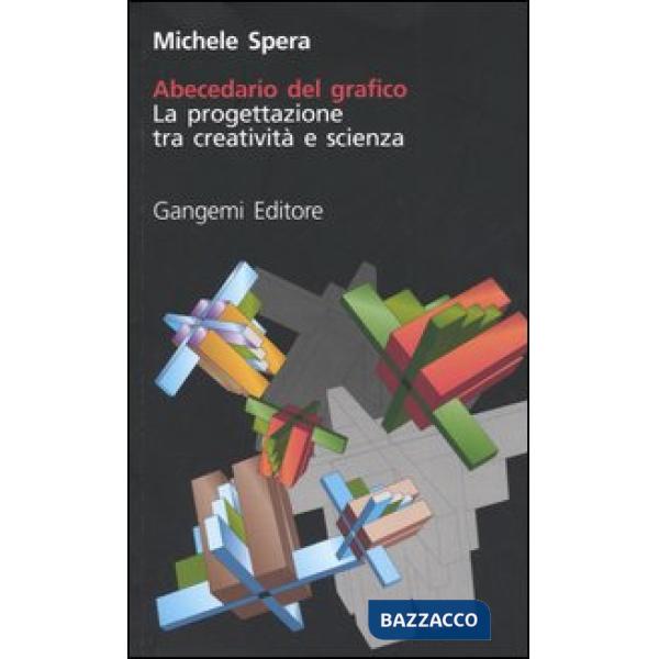 ABECEDARIO DEL GRAFICO. LA PROGETTAZIONE TRA CREATIVITA' E SCIENZA